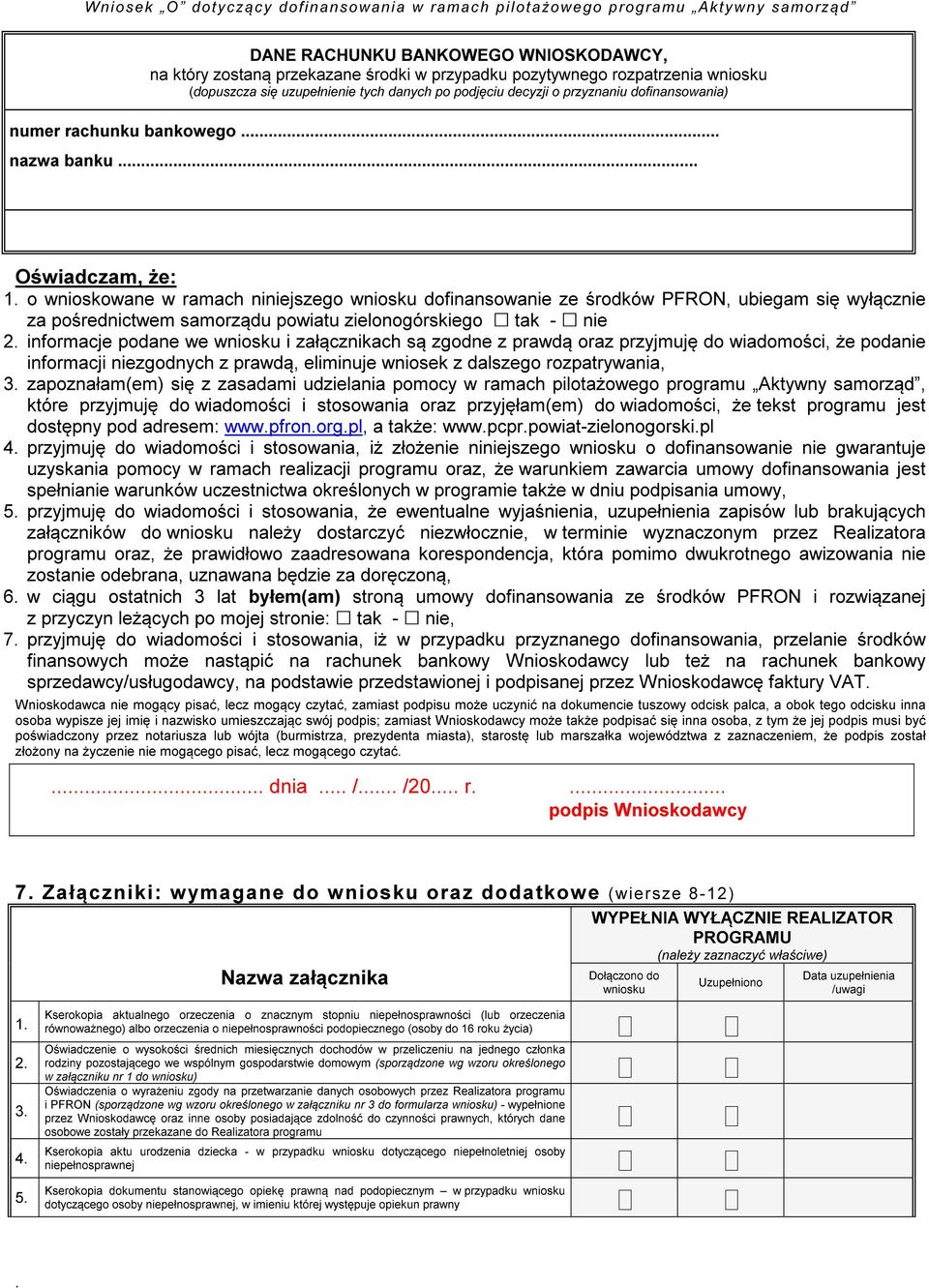 powiatu zielonogórskiego tak - nie 2 informacje podane we wniosku i załącznikach są zgodne z prawdą oraz przyjmuję do wiadomości, że podanie informacji niezgodnych z prawdą, eliminuje wniosek z