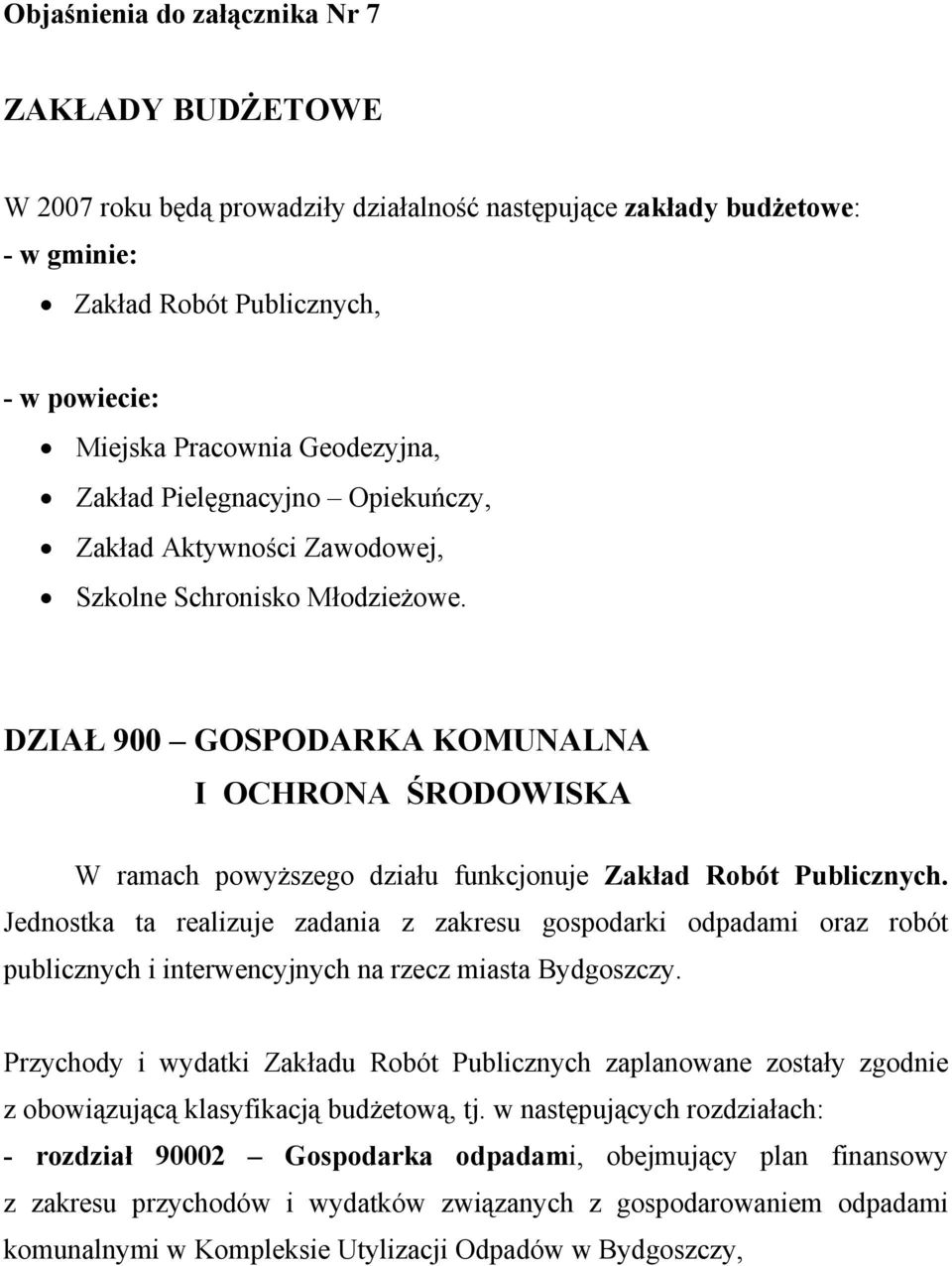 DZIAŁ 900 GOSPODARKA KOMUNALNA I OCHRONA ŚRODOWISKA W ramach powyższego działu funkcjonuje Zakład Robót Publicznych.