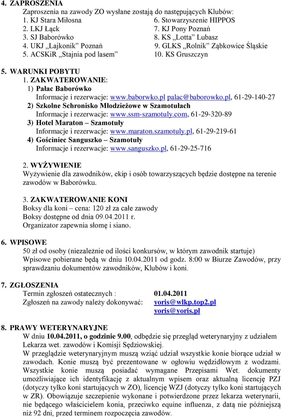 pl palac@baborowko.pl, 61-29-140-27 2) Szkolne Schronisko Młodzieżowe w Szamotułach Informacje i rezerwacje: www.ssm-szamotuly.