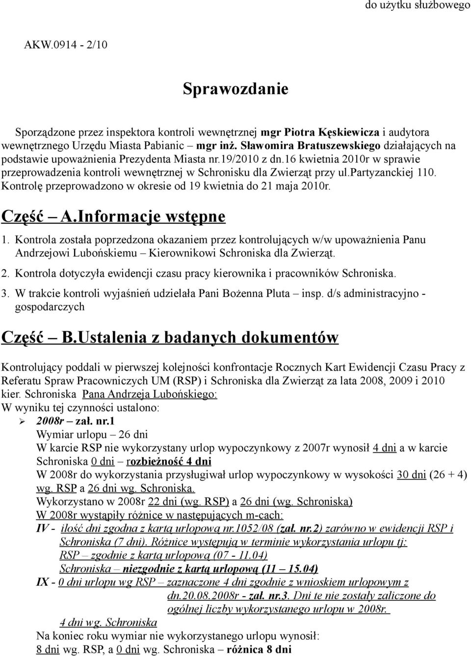 partyzanckiej 110. Kontrolę przeprowadzono w okresie od 19 kwietnia do 21 maja. Część A.Informacje wstępne 1.