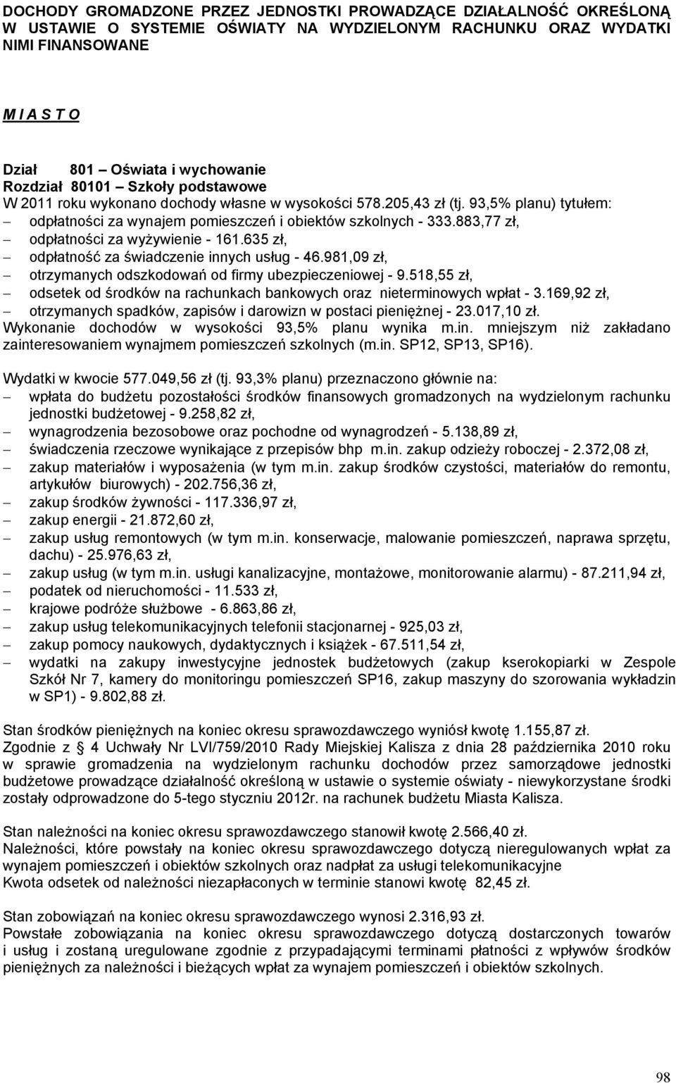 883,77 zł, odpłatności za wyżywienie - 161.635 zł, odpłatność za świadczenie innych usług - 46.981,09 zł, otrzymanych odszkodowań od firmy ubezpieczeniowej - 9.