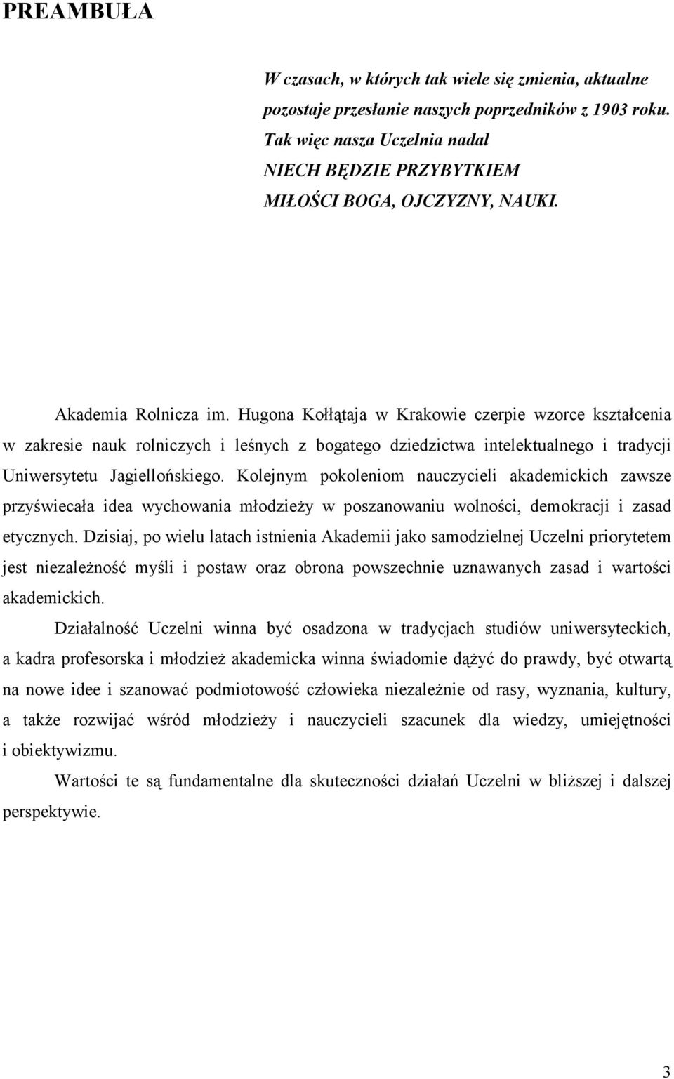 Hugona Kołłątaja w Krakowie czerpie wzorce kształcenia w zakresie nauk rolniczych i leśnych z bogatego dziedzictwa intelektualnego i tradycji Uniwersytetu Jagiellońskiego.