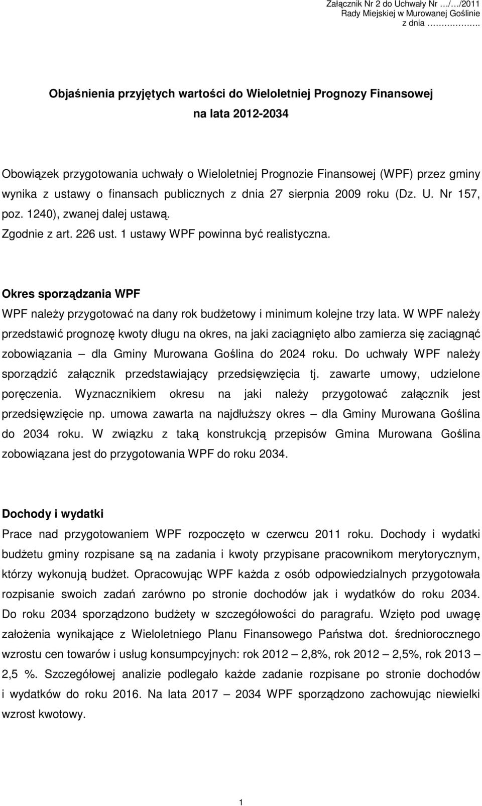 Okres sporządzania WPF WPF naleŝy przygotować na dany rok budŝetowy i minimum kolejne trzy lata.