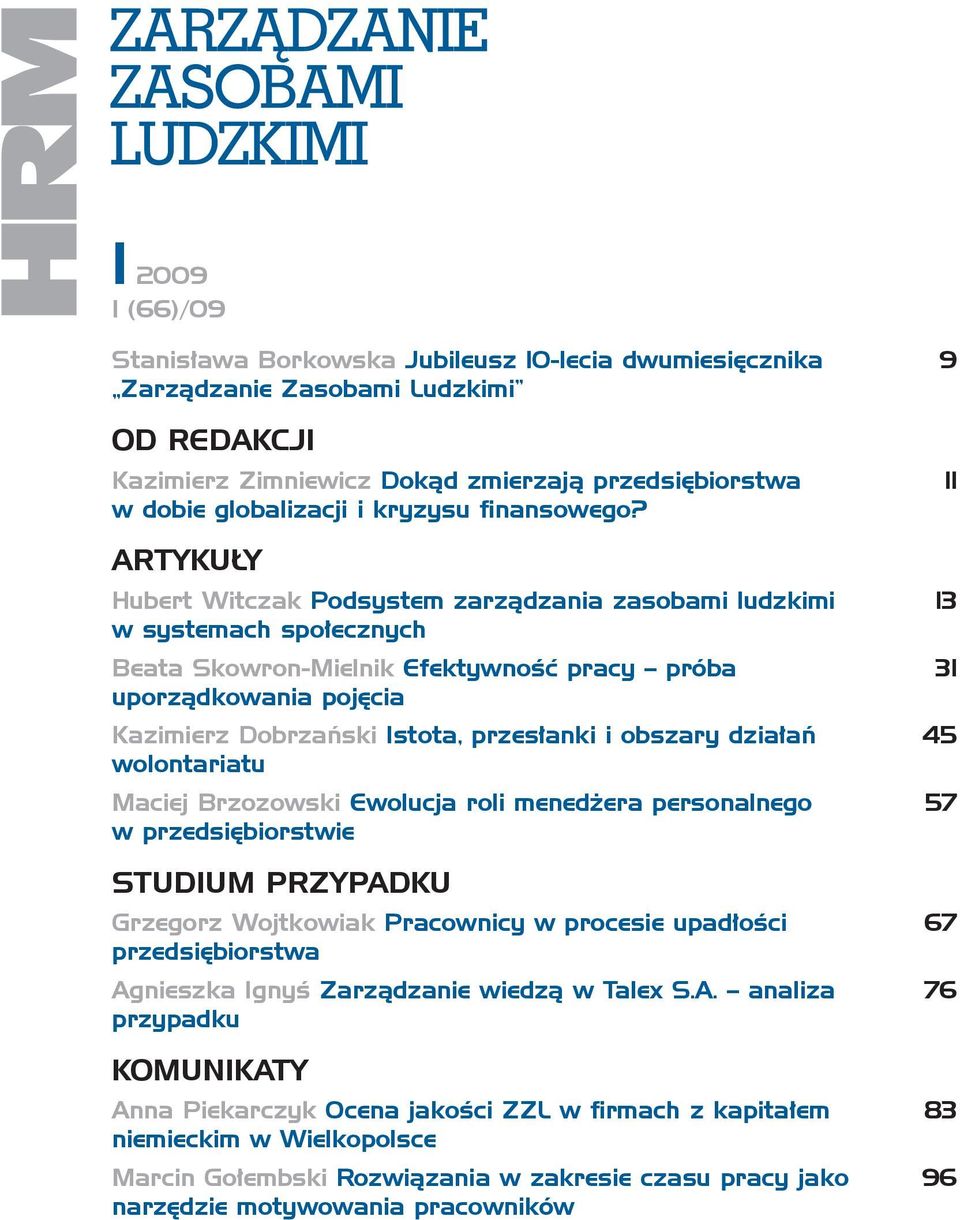 ARTYKUŁY Hubert Witczak Podsystem zarządzania zasobami ludzkimi 13 w systemach społecznych Beata Skowron-Mielnik Efektywność pracy próba 31 uporządkowania pojęcia Kazimierz Dobrzański Istota,