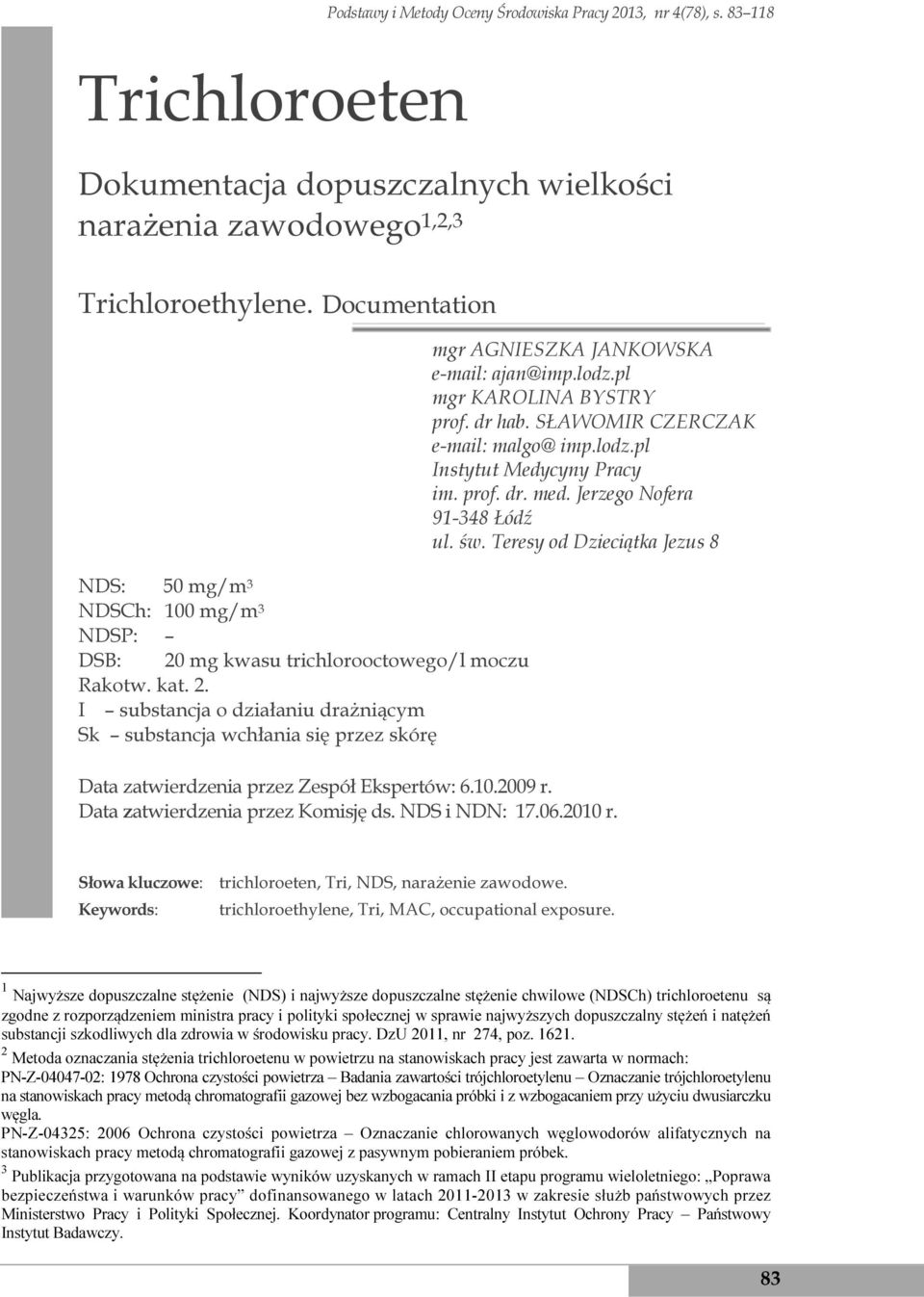 lodz.pl mgr KAROLINA BYSTRY prof. dr hab. SŁAWOMIR CZERCZAK e-mail: malgo@ imp.lodz.pl Instytut Medycyny Pracy im. prof. dr. med. Jerzego Nofera 91-348 Łódź ul. św.