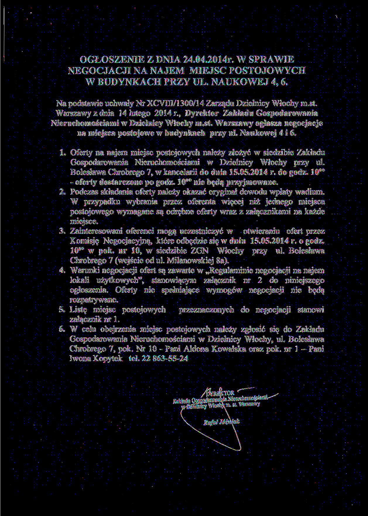 OGŁOSZENIE Z DNIA 24.04.2014r. W SPRAWIE NEGOCJACJI NA NAJEM MIEJSC POSTOJOWYCH W BUDYNKACH PRZY UL. NAUKOWEJ 4, 6. Na podstawie uchwały Nr XCVIII/1300/14 Zarządu Dzielnicy Włochy m.st. Warszawy z dnia 14 lutego 2014 r.