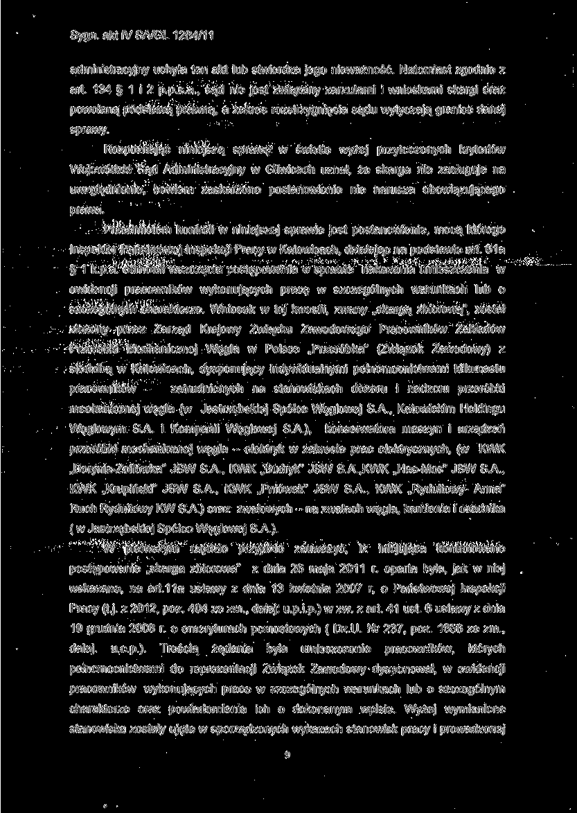 administracyjny uchyla ten akt lub stwierdza jego nieważność. Natomiast zgodnie z art. 134 1 i 2 p.p.s.a., sąd nie jest związany zarzutami i wnioskami skargi oraz powołaną podstawą prawną, a zakres rozstrzygnięcia sądu wytyczają granice danej sprawy.