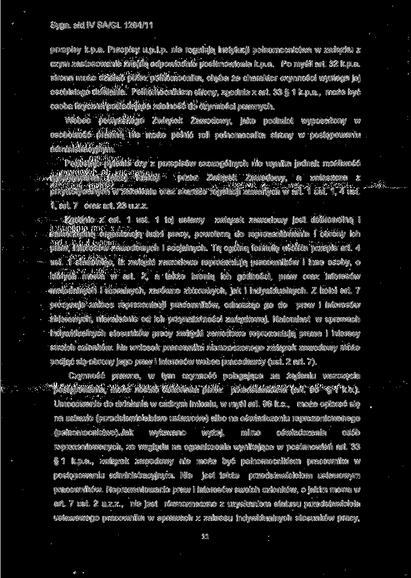 przepisy k.p.a. Przepisy u.p.i.p. nie regulują instytucji pełnomocnictwa w związku z czym zastosowanie znajdą odpowiednie postanowienia k.p.a. Po myśli art. 32 k.p.a. strona może działać przez pełnomocnika, chyba że charakter czynności wymaga jej osobistego działania.