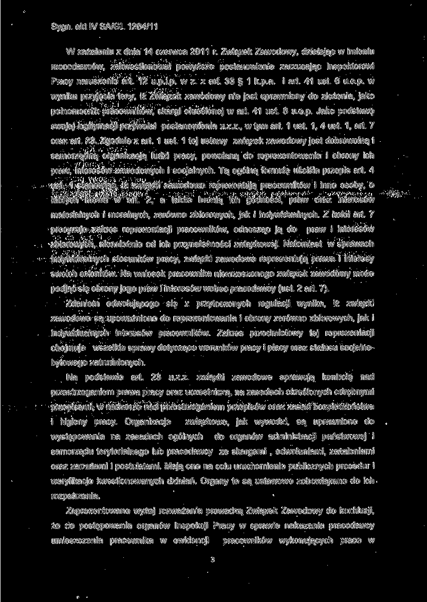 W zażaleniu z dnia 14 czerwca 2011 r. Związek Zawodowy, działając w imieniu mocodawców, zakwestionował powyższe postanowienie zarzucając Inspektorowi Pracy naruszenie art. 12 u.p.i.p. w z. z art.