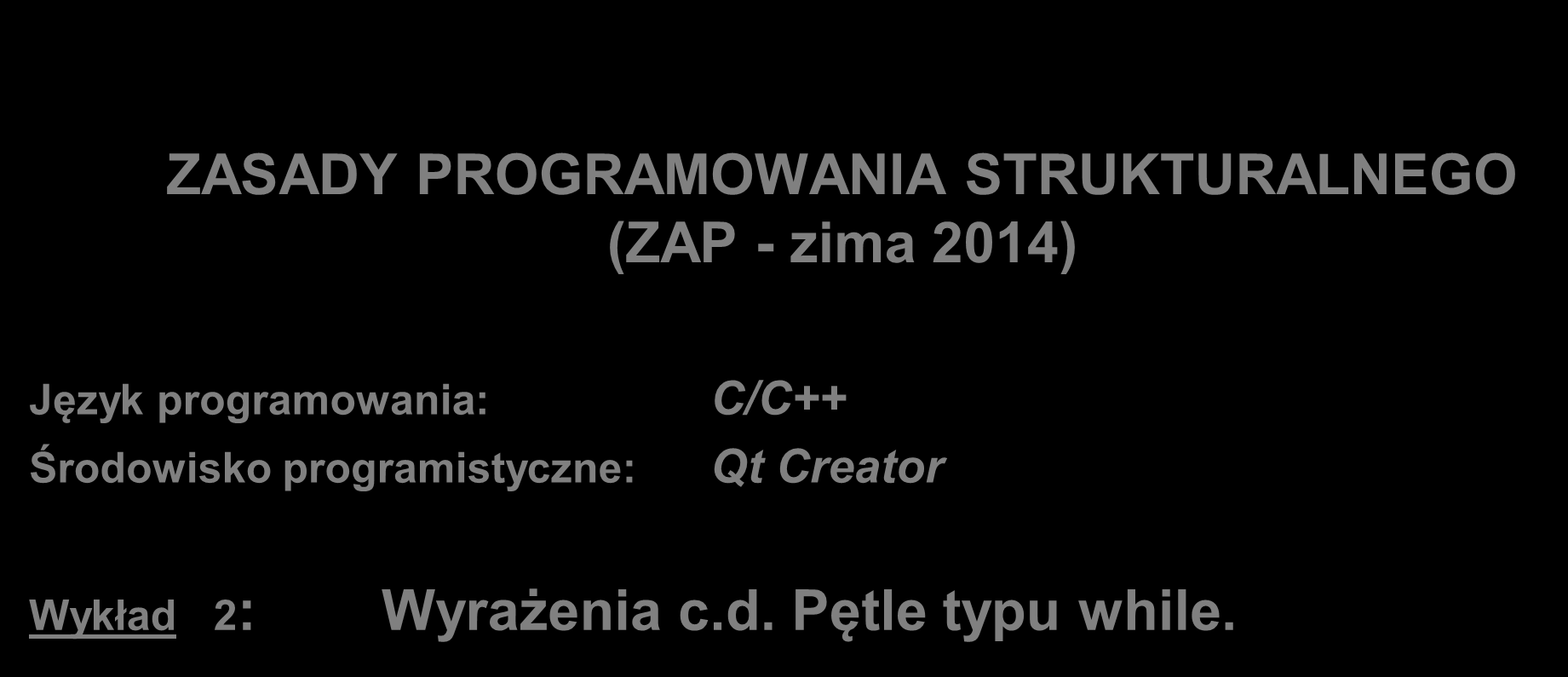 POLITECHNIKA WARSZAWSKA Instytut Automatyki i Robotyki ZASADY PROGRAMOWANIA STRUKTURALNEGO (ZAP - zima 2014)
