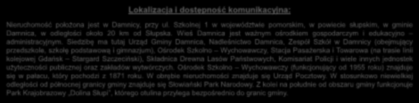 Siedzibę ma tutaj Urząd Gminy Damnica, Nadleśnictwo Damnica, Zespół Szkół w Damnicy (obejmujący przedszkole, szkołę podstawową i gimnazjum), Ośrodek Szkolno Wychowawczy, Stacja Pasażerska i Towarowa