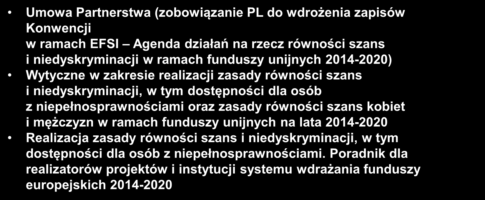 Kontekst wprowadzonych rozwiązań Umowa Partnerstwa (zobowiązanie PL do wdrożenia zapisów Konwencji w ramach EFSI Agenda działań na rzecz równości szans i niedyskryminacji w ramach funduszy unijnych