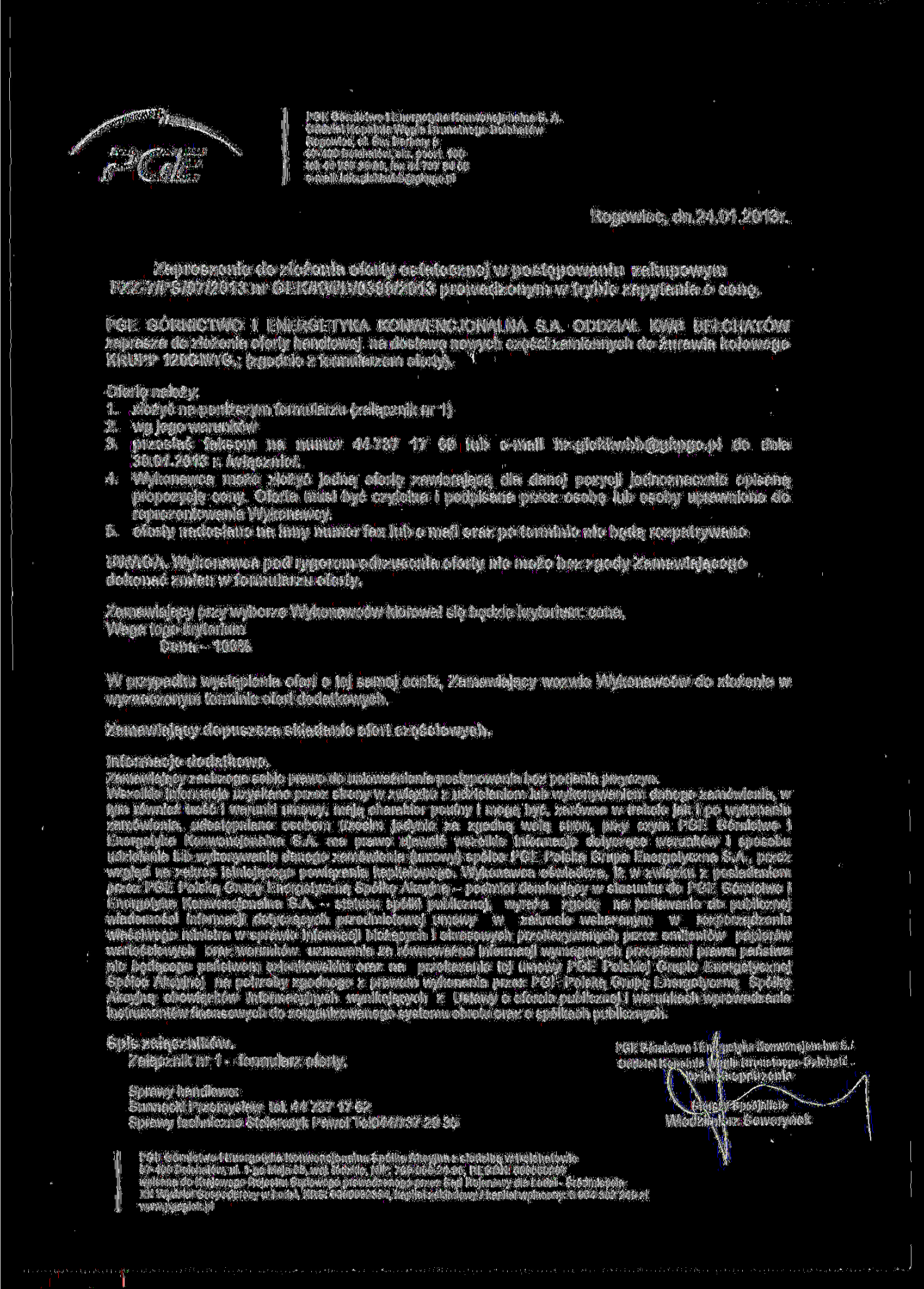 PGE Górnictwo i Energetyka Konwencjonalna S. A, ddział Kopalnia Węgla Brunatnego Bełchatów 3 Rogowiec, ul Św Barbary 97-00 Bełchatów, skr poczt. 100 tel. 737 30 00, fax 737 3 56 e-mail: info.