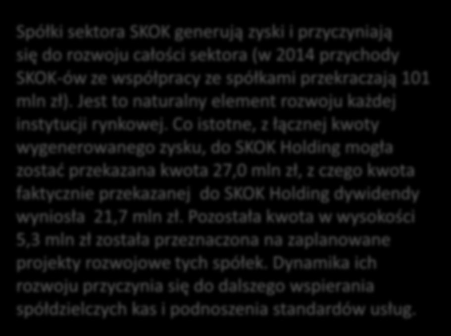 Zyski spółek sektora SKOK KNF: Z przeprowadzonej analizy wynika rów ież, że zysk jedy ie 12 podmiotów sektora skok za wy iósł w su ie co najmniej 113 l zł, ato iast spółki w hodzą e w skład SKOK