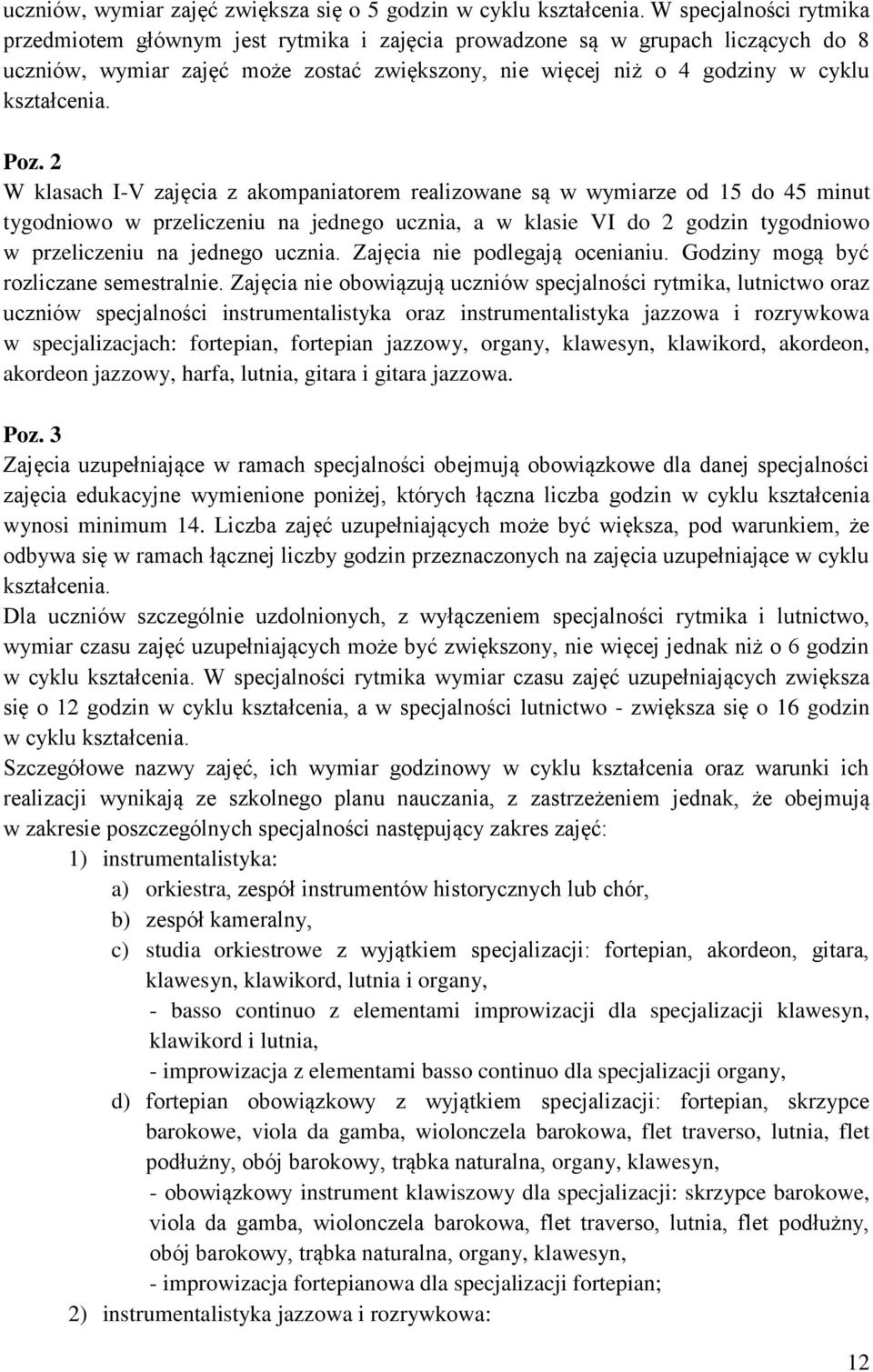 Poz. 2 W klasach I-V zajęcia z akompaniatorem realizowane są w wymiarze od 15 do 45 minut tygodniowo w przeliczeniu na jednego ucznia, a w klasie VI do 2 godzin tygodniowo w przeliczeniu na jednego