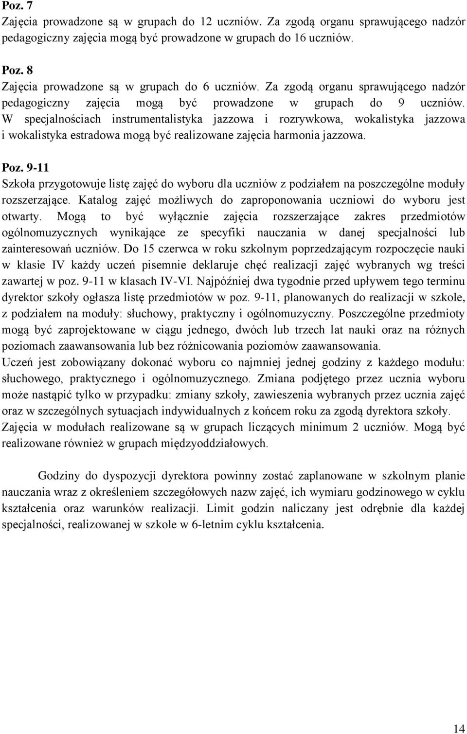 W specjalnościach instrumentalistyka jazzowa i rozrywkowa, wokalistyka jazzowa i wokalistyka estradowa mogą być realizowane zajęcia harmonia jazzowa. Poz.