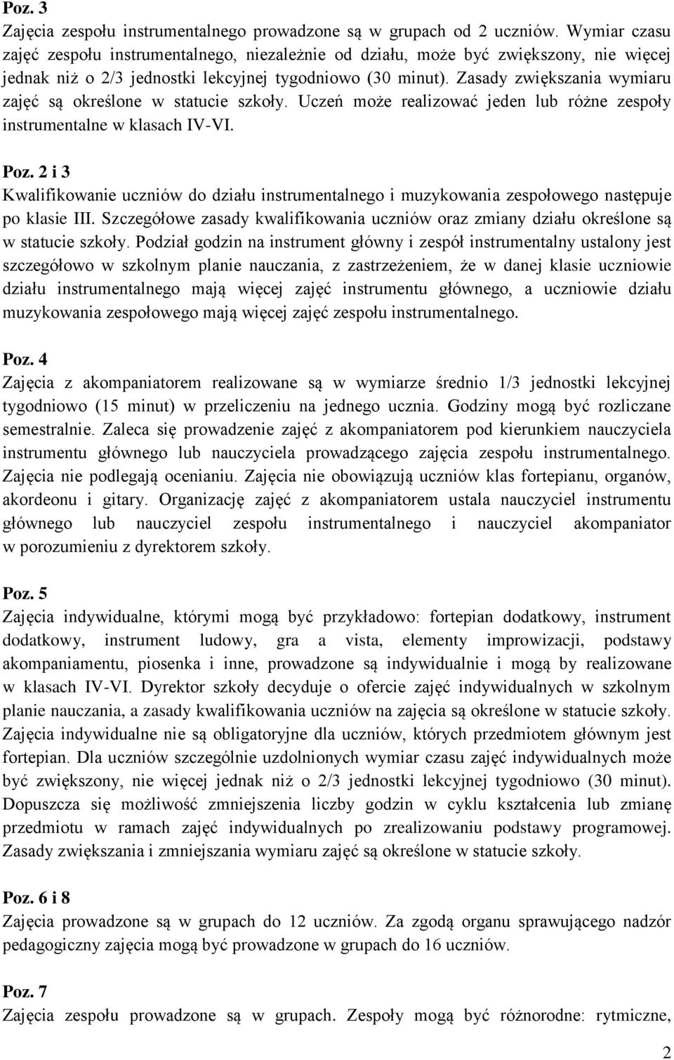 Zasady zwiększania wymiaru zajęć są określone w statucie szkoły. Uczeń może realizować jeden lub różne zespoły instrumentalne w klasach IV-VI. Poz.