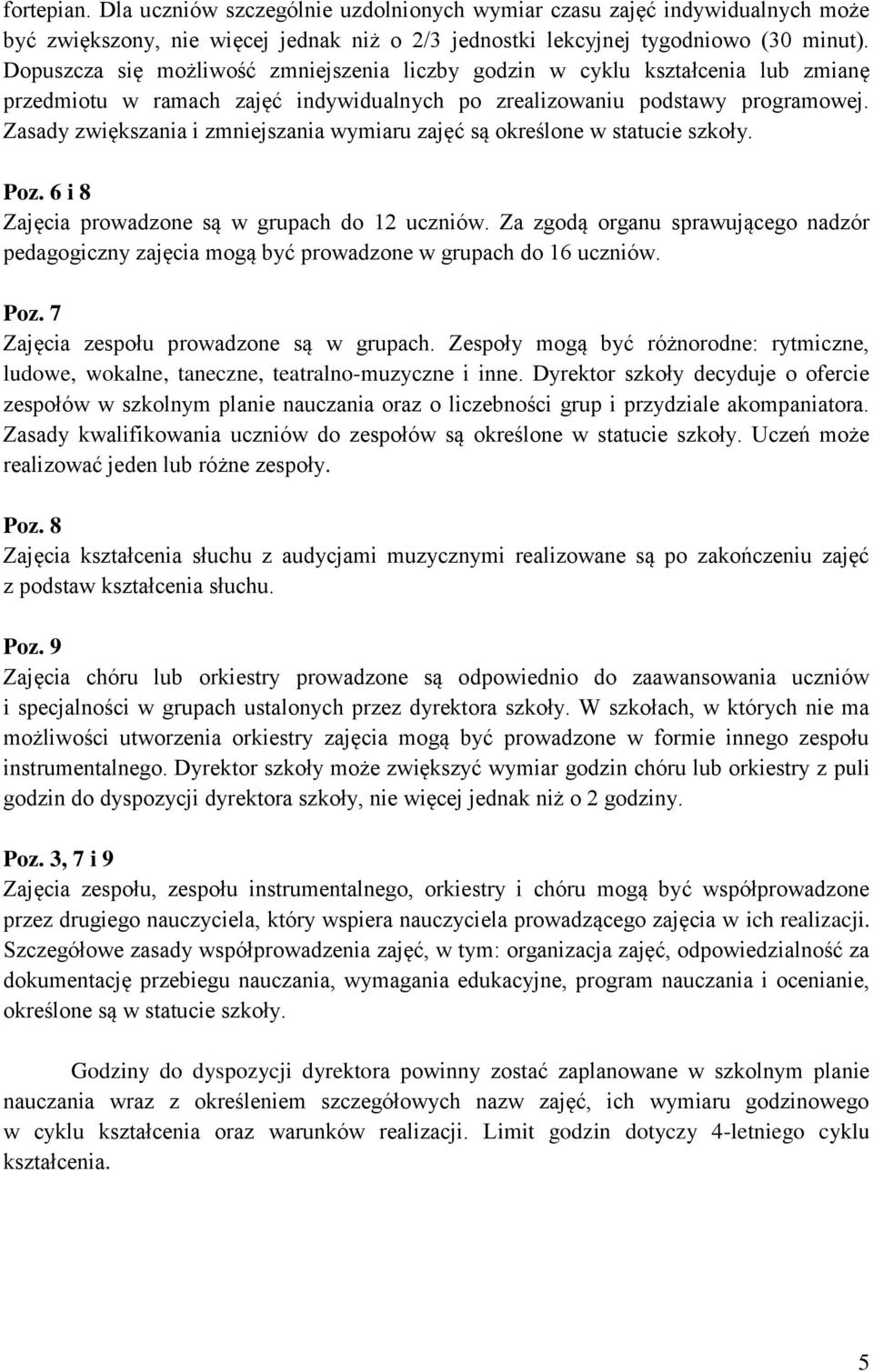 Zasady zwiększania i zmniejszania wymiaru zajęć są określone w statucie szkoły. Poz. 6 i 8 Zajęcia prowadzone są w grupach do 12 uczniów.