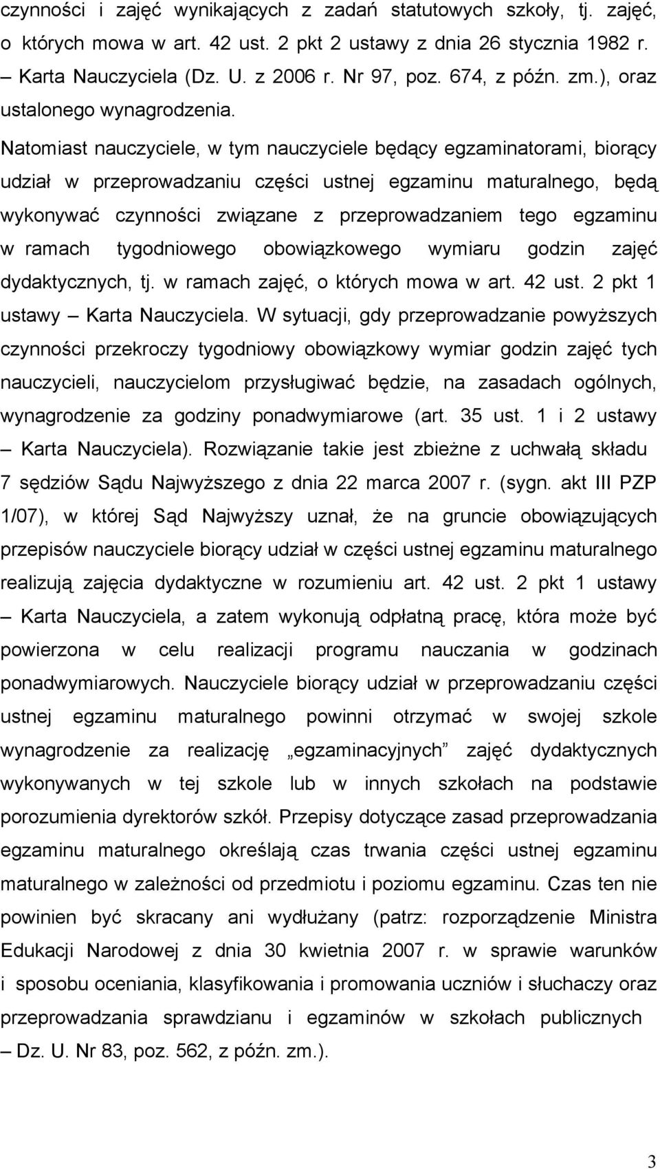 Natomiast nauczyciele, w tym nauczyciele będący egzaminatorami, biorący udział w przeprowadzaniu części ustnej egzaminu maturalnego, będą wykonywać czynności związane z przeprowadzaniem tego egzaminu