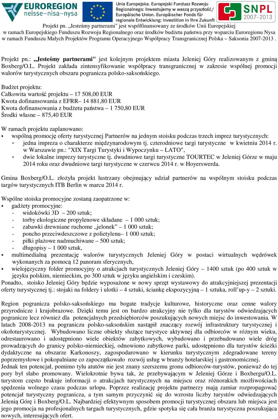 Funduszu Małych Projektów Programu Operacyjnego Współpracy Transgranicznej Polska Saksonia 2007-2013.