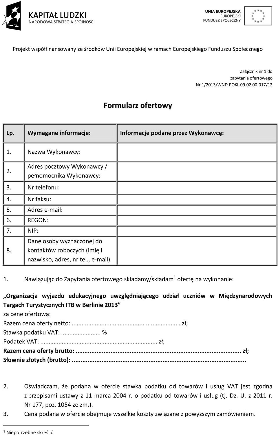 Dane osoby wyznaczonej do kontaktów roboczych (imię i nazwisko, adres, nr tel., e-mail) 1.