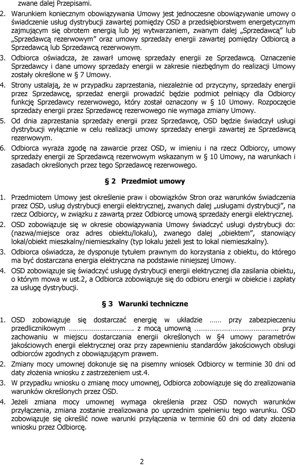 lub jej wytwarzaniem, zwanym dalej Sprzedawcą lub Sprzedawcą rezerwowym oraz umowy sprzedaży energii zawartej pomiędzy Odbiorcą a Sprzedawcą lub Sprzedawcą rezerwowym. 3.