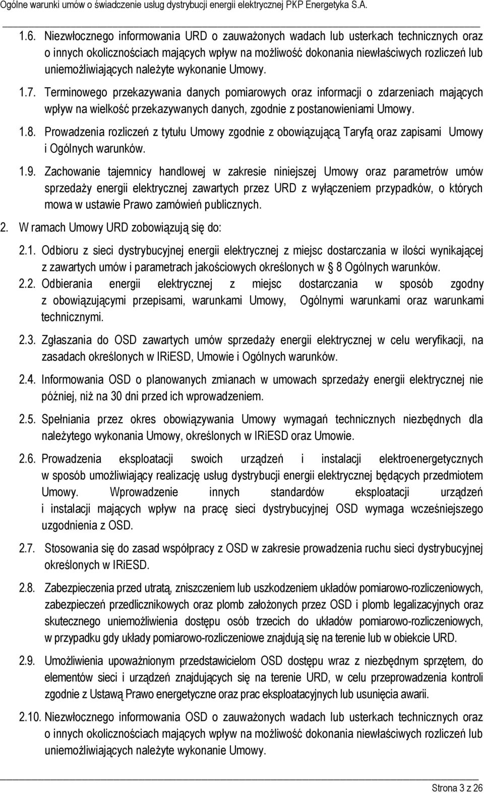 należyte wykonanie Umowy. 1.7. Terminowego przekazywania danych pomiarowych oraz informacji o zdarzeniach mających wpływ na wielkość przekazywanych danych, zgodnie z postanowieniami Umowy. 1.8.