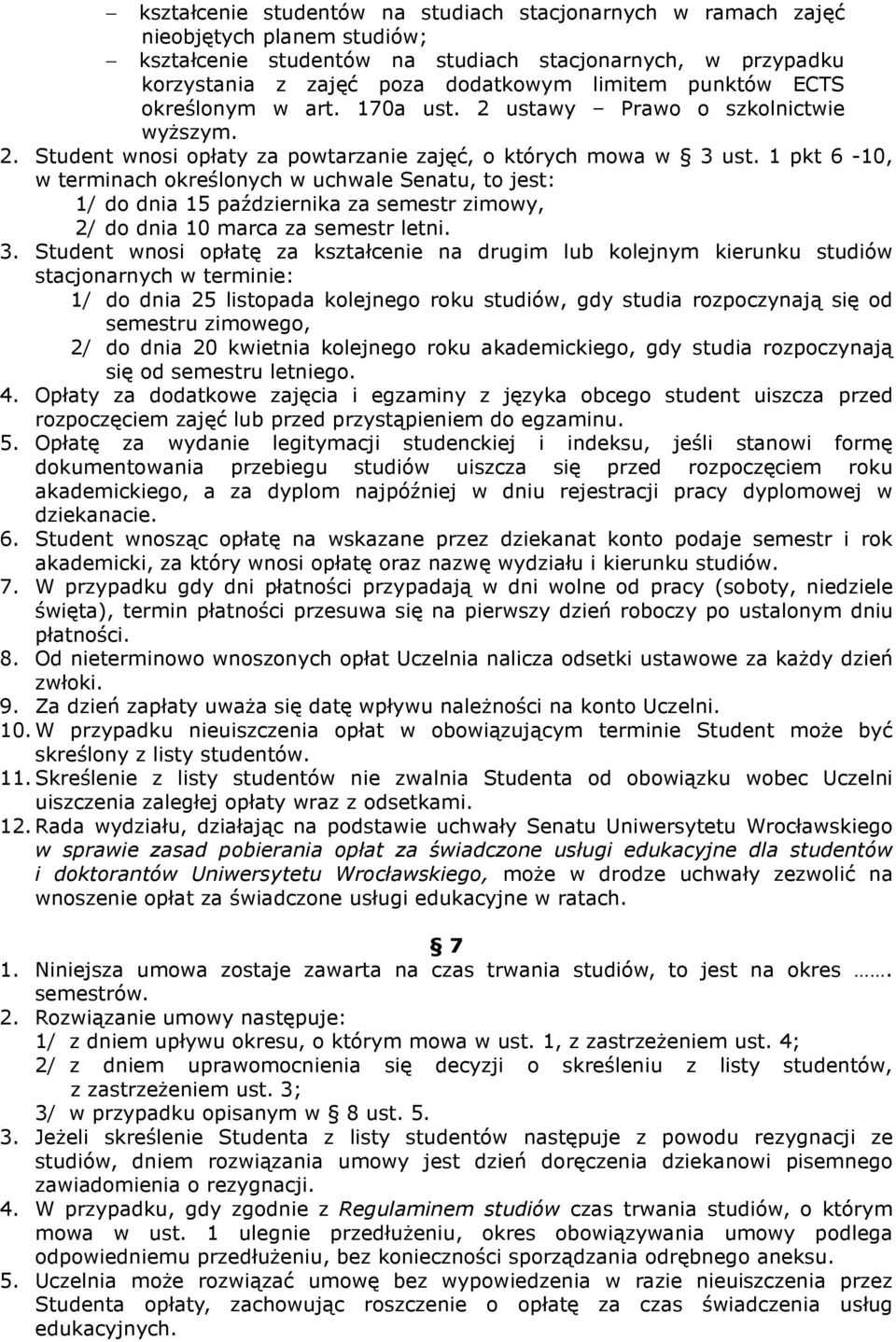 1 pkt 6-10, w terminach określonych w uchwale Senatu, to jest: 1/ do dnia 15 października za semestr zimowy, 2/ do dnia 10 marca za semestr letni. 3.