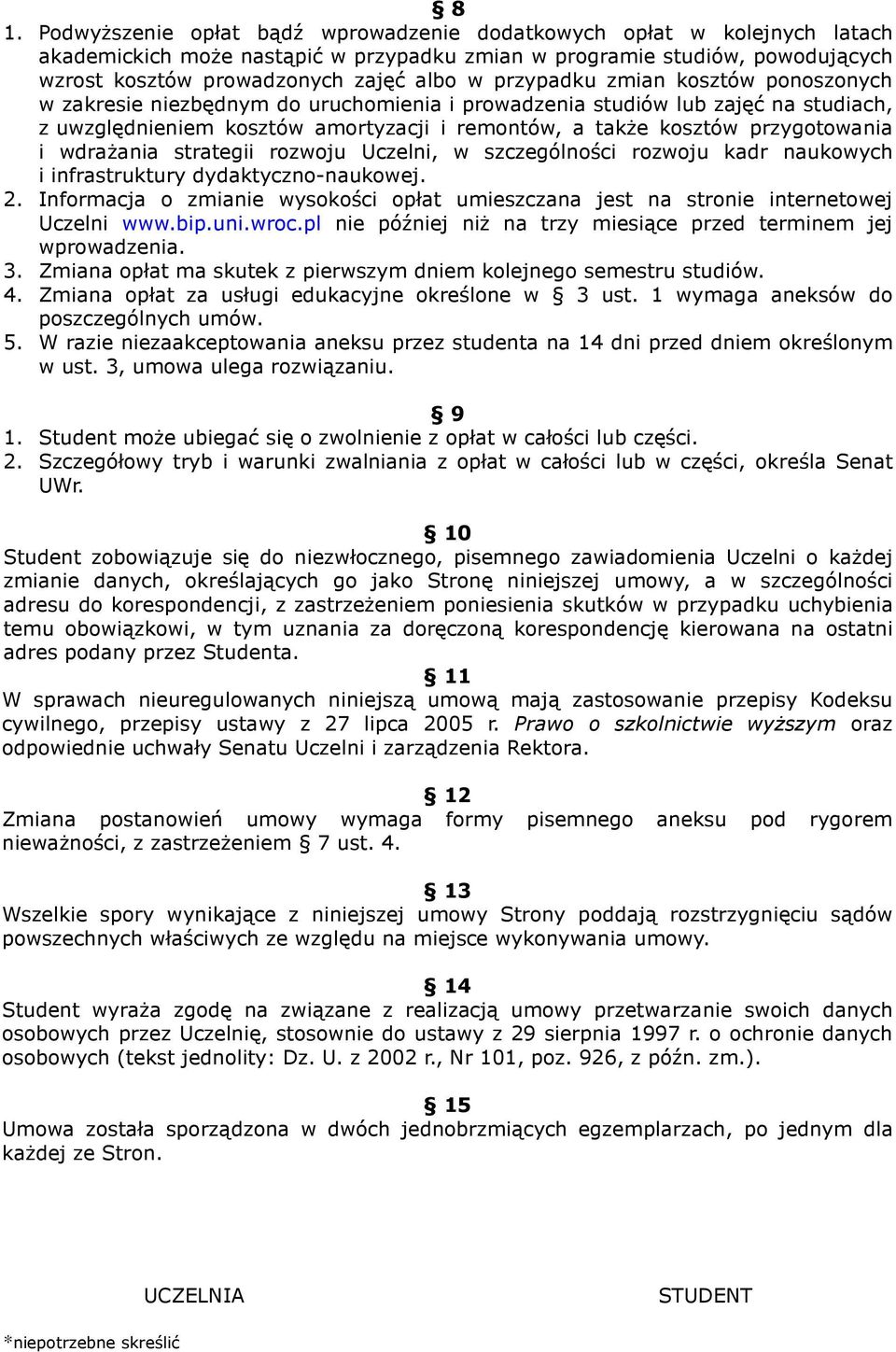 wdraŝania strategii rozwoju Uczelni, w szczególności rozwoju kadr naukowych i infrastruktury dydaktyczno-naukowej. 2.