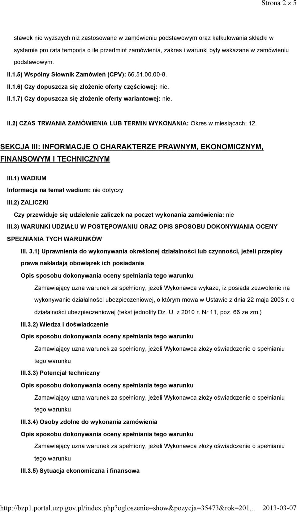 II.2) CZAS TRWANIA ZAMÓWIENIA LUB TERMIN WYKONANIA: Okres w miesiącach: 12. SEKCJA III: INFORMACJE O CHARAKTERZE PRAWNYM, EKONOMICZNYM, FINANSOWYM I TECHNICZNYM III.