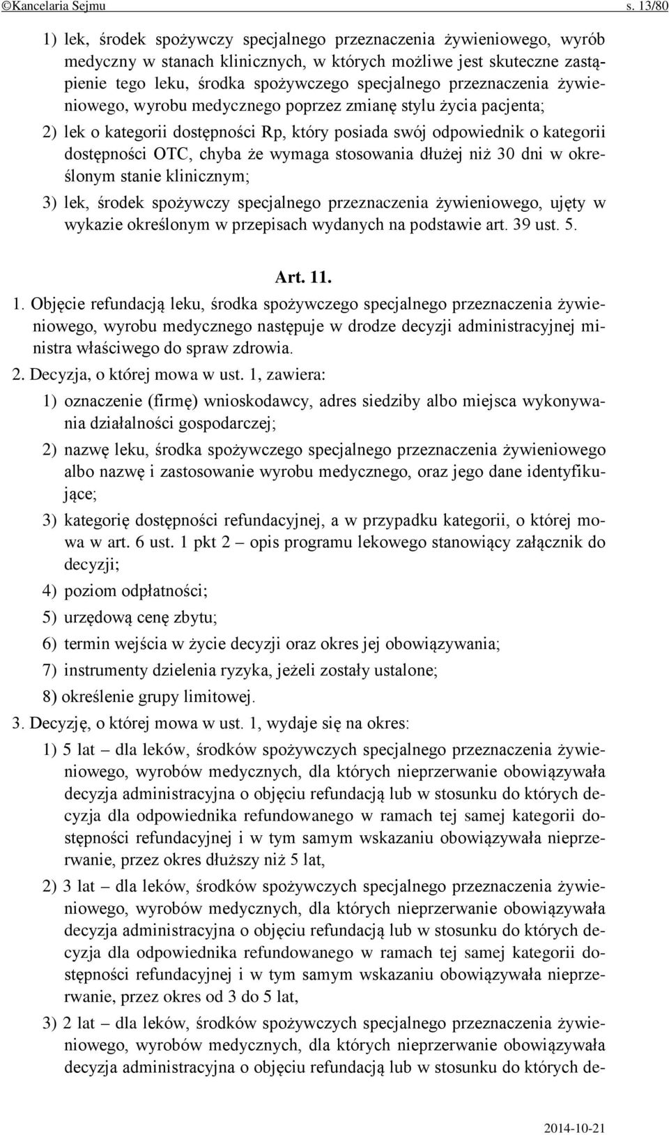 przeznaczenia żywieniowego, wyrobu medycznego poprzez zmianę stylu życia pacjenta; 2) lek o kategorii dostępności Rp, który posiada swój odpowiednik o kategorii dostępności OTC, chyba że wymaga