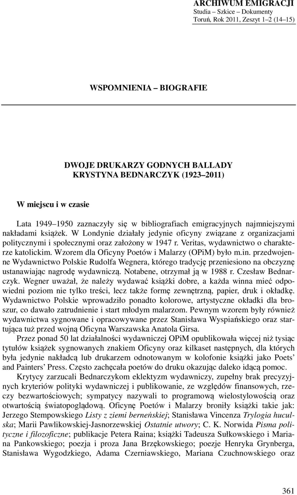 Veritas, wydawnictwo o charakterze katolickim. Wzorem dla Oficyny Poetów i Malarzy (OPiM) było m.in.
