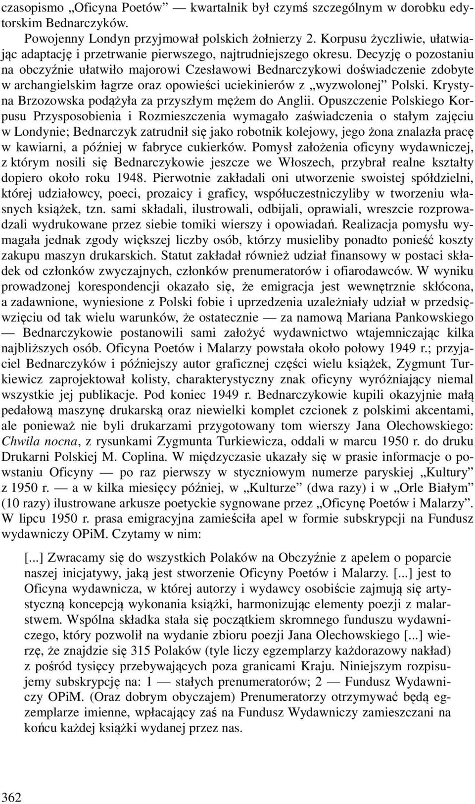 Decyzję o pozostaniu na obczyźnie ułatwiło majorowi Czesławowi Bednarczykowi doświadczenie zdobyte w archangielskim łagrze oraz opowieści uciekinierów z wyzwolonej Polski.