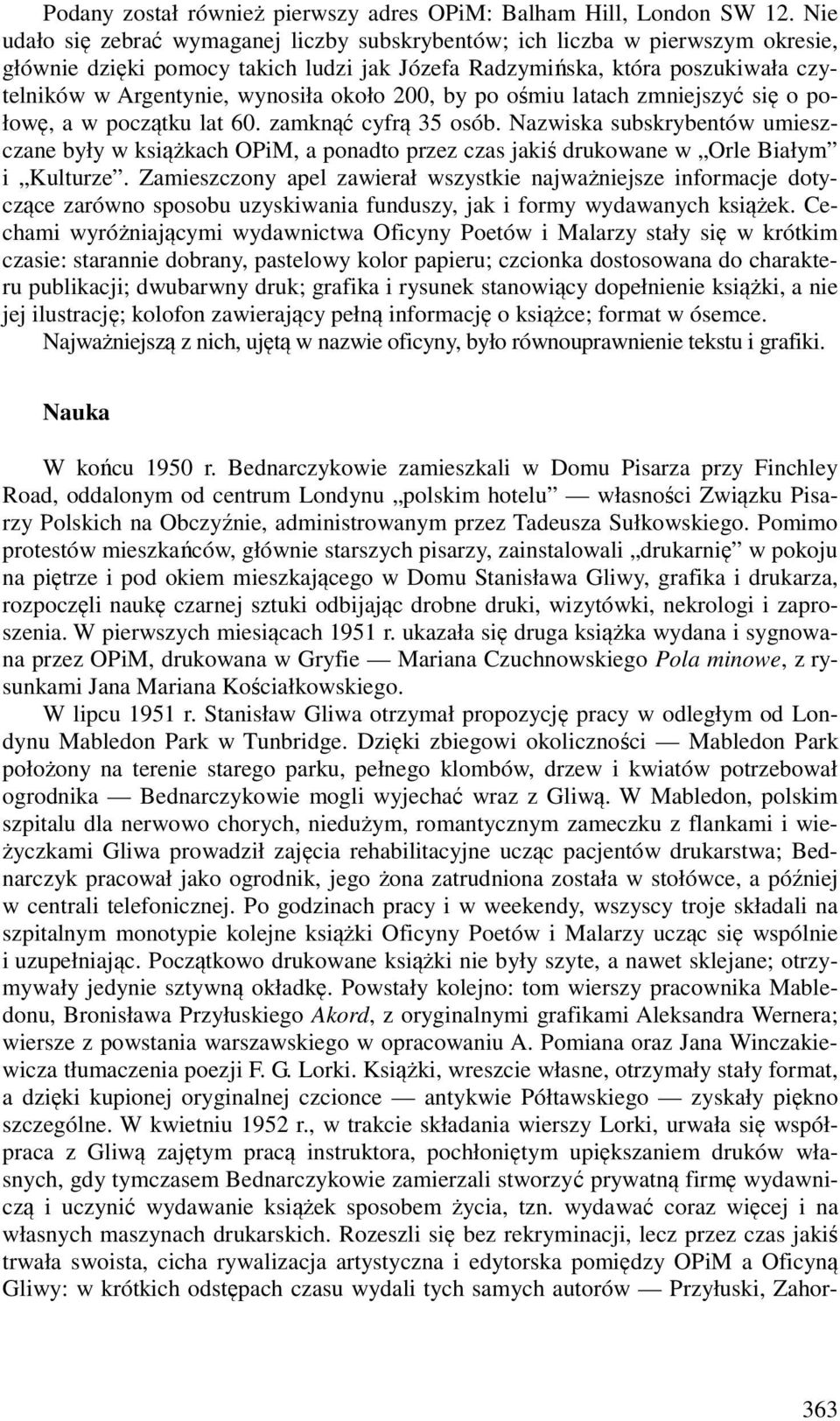 około 200, by po ośmiu latach zmniejszyć się o połowę, a w początku lat 60. zamknąć cyfrą 35 osób.