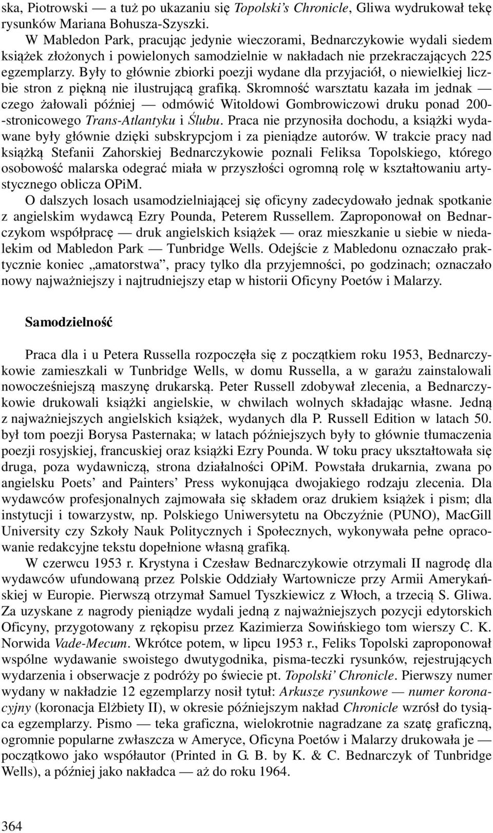 Były to głównie zbiorki poezji wydane dla przyjaciół, o niewielkiej liczbie stron z piękną nie ilustrującą grafiką.