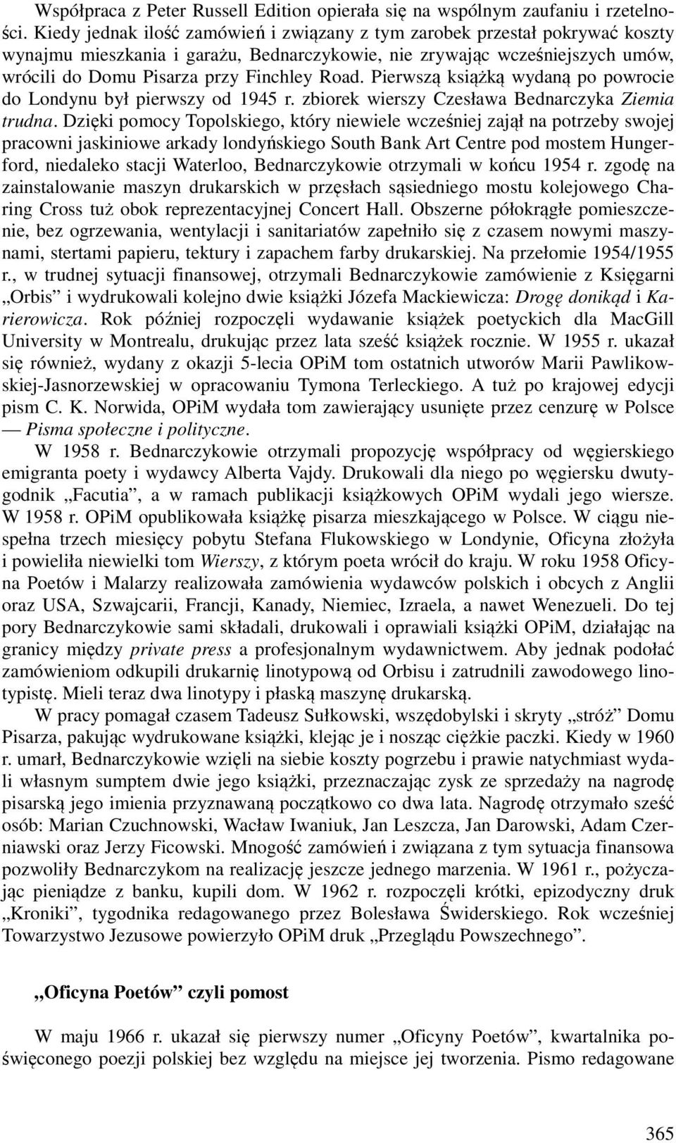 Pierwszą książką wydaną po powrocie do Londynu był pierwszy od 1945 r. zbiorek wierszy Czesława Bednarczyka Ziemia trudna.