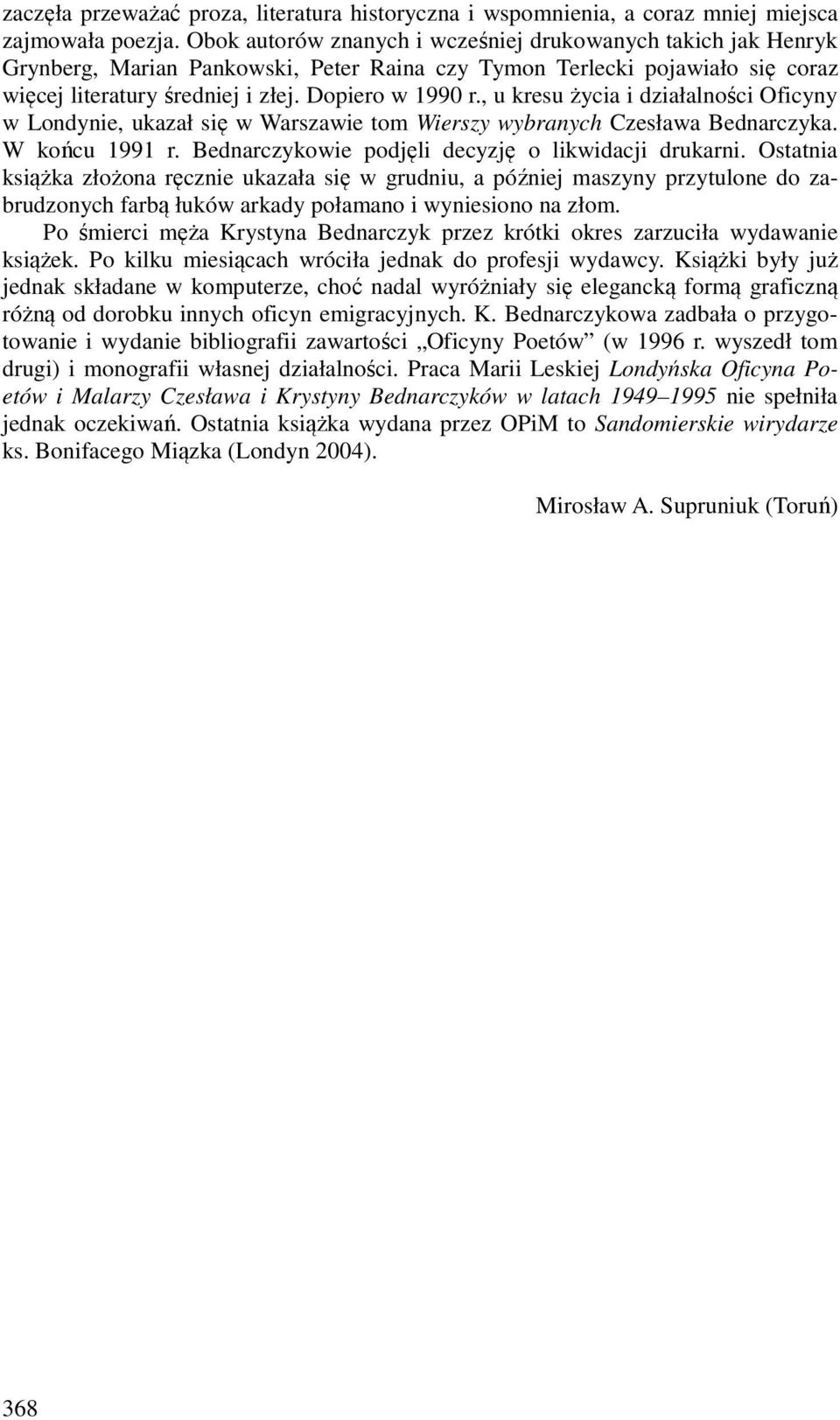 , u kresu życia i działalności Oficyny w Londynie, ukazał się w Warszawie tom Wierszy wybranych Czesława Bednarczyka. W końcu 1991 r. Bednarczykowie podjęli decyzję o likwidacji drukarni.