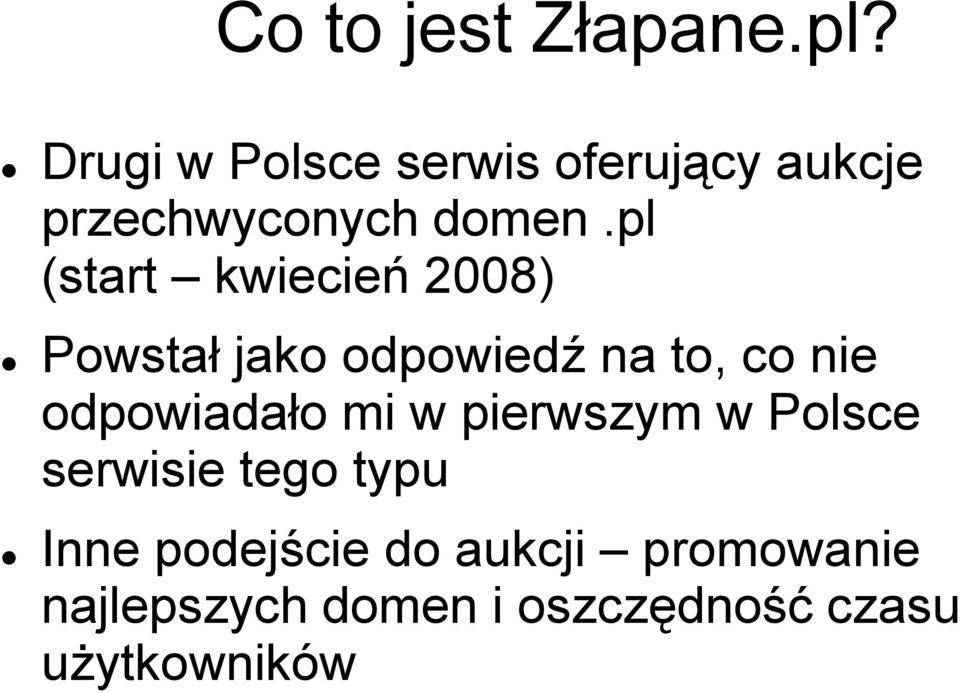 pl (start kwiecień 2008) Powstał jako odpowiedź na to, co nie