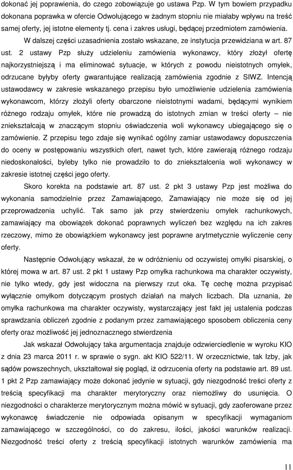 cena i zakres usługi, będącej przedmiotem zamówienia. W dalszej części uzasadnienia zostało wskazane, ze instytucja przewidziana w art. 87 ust.