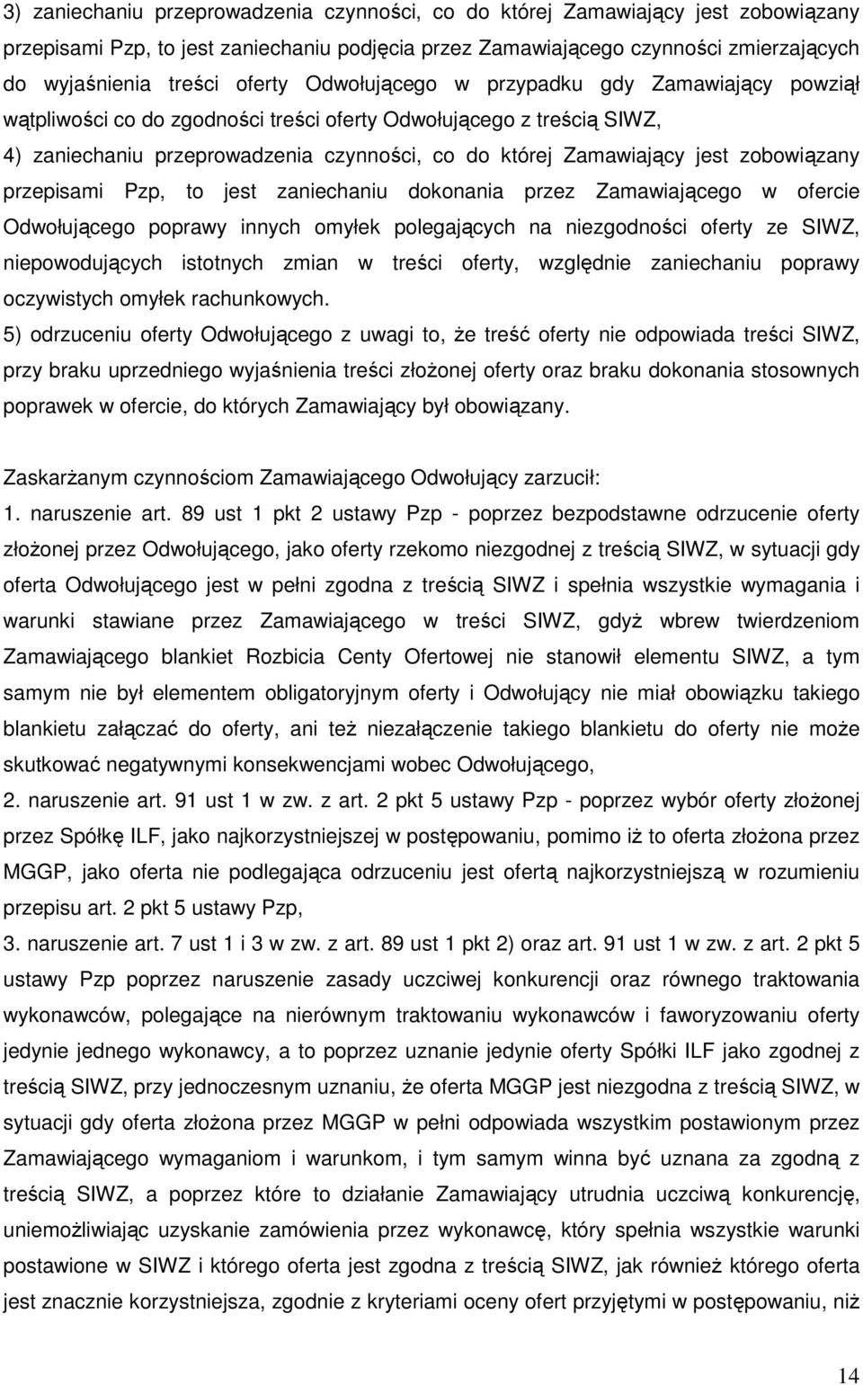zobowiązany przepisami Pzp, to jest zaniechaniu dokonania przez Zamawiającego w ofercie Odwołującego poprawy innych omyłek polegających na niezgodności oferty ze SIWZ, niepowodujących istotnych zmian