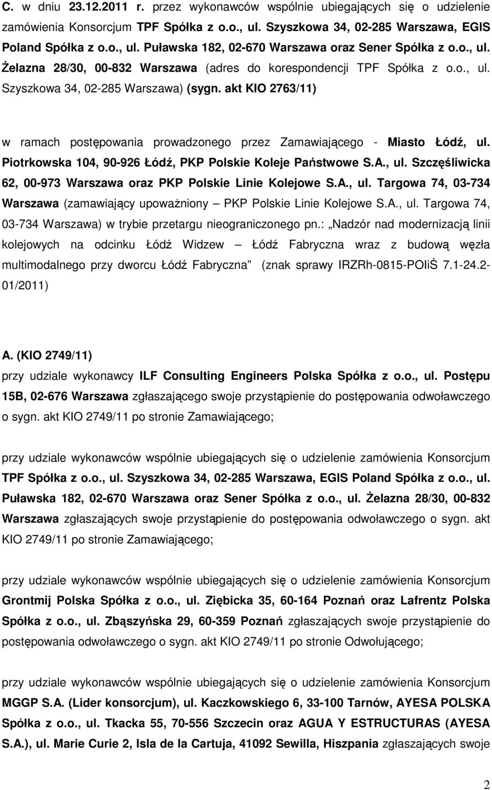 akt KIO 2763/11) w ramach postępowania prowadzonego przez Zamawiającego - Miasto Łódź, ul. Piotrkowska 104, 90-926 Łódź, PKP Polskie Koleje Państwowe S.A., ul. Szczęśliwicka 62, 00-973 Warszawa oraz PKP Polskie Linie Kolejowe S.