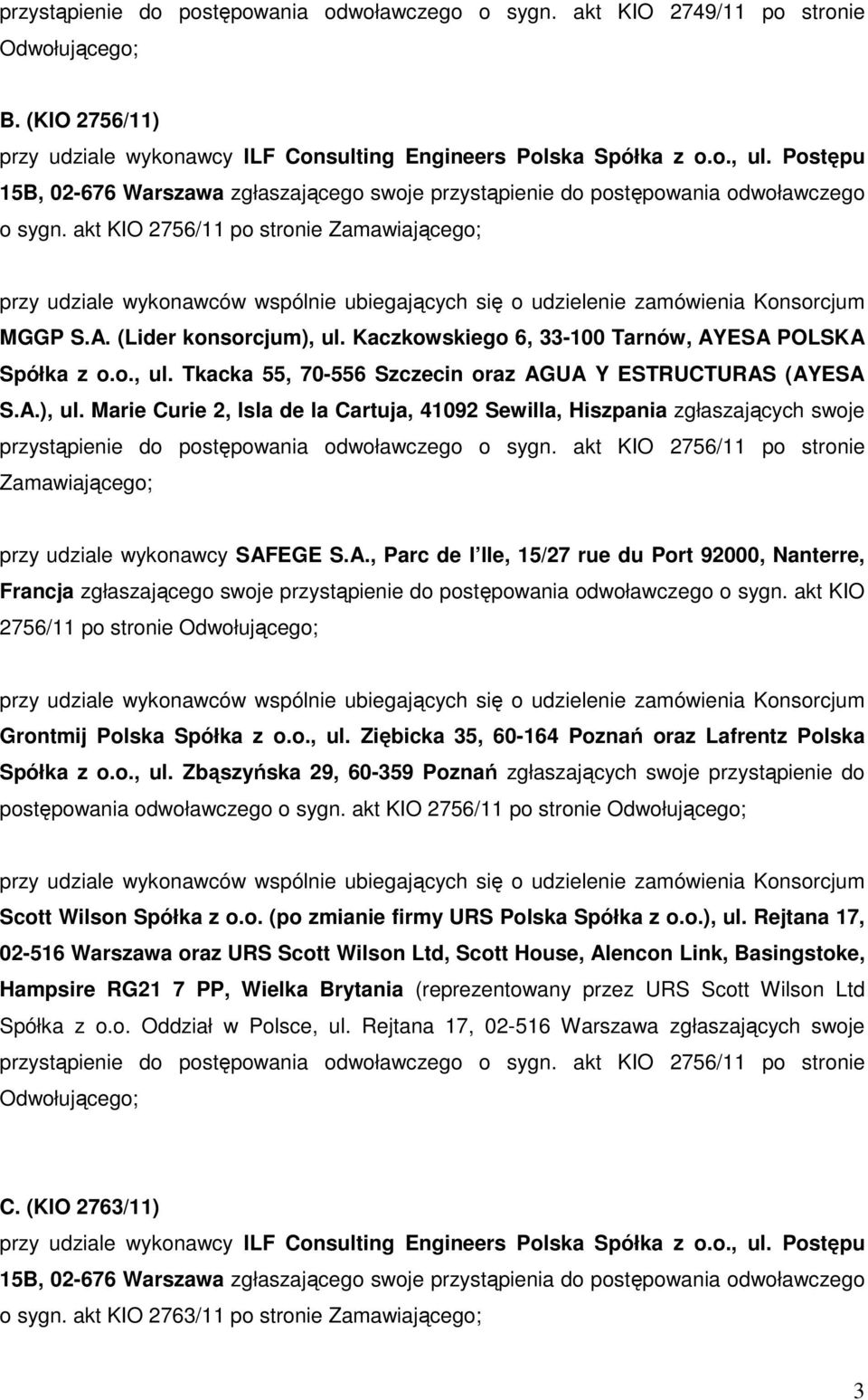 akt KIO 2756/11 po stronie Zamawiającego; przy udziale wykonawców wspólnie ubiegających się o udzielenie zamówienia Konsorcjum MGGP S.A. (Lider konsorcjum), ul.