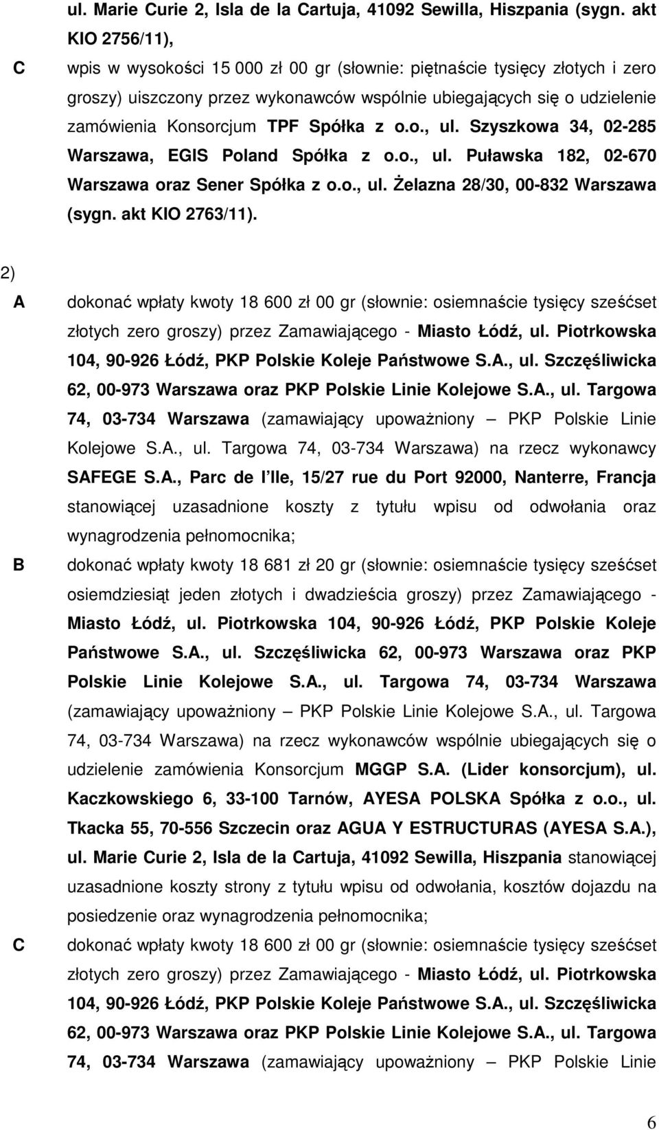 Spółka z o.o., ul. Szyszkowa 34, 02-285 Warszawa, EGIS Poland Spółka z o.o., ul. Puławska 182, 02-670 Warszawa oraz Sener Spółka z o.o., ul. Żelazna 28/30, 00-832 Warszawa (sygn. akt KIO 2763/11).