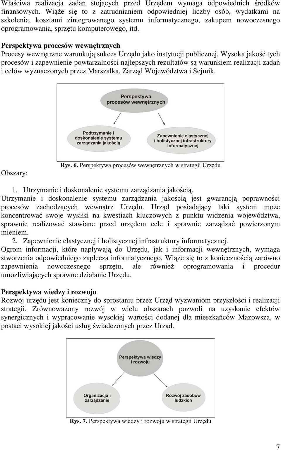Perspektywa procesów wewntrznych Procesy wewntrzne warunkuj sukces Urzdu jako instytucji publicznej.