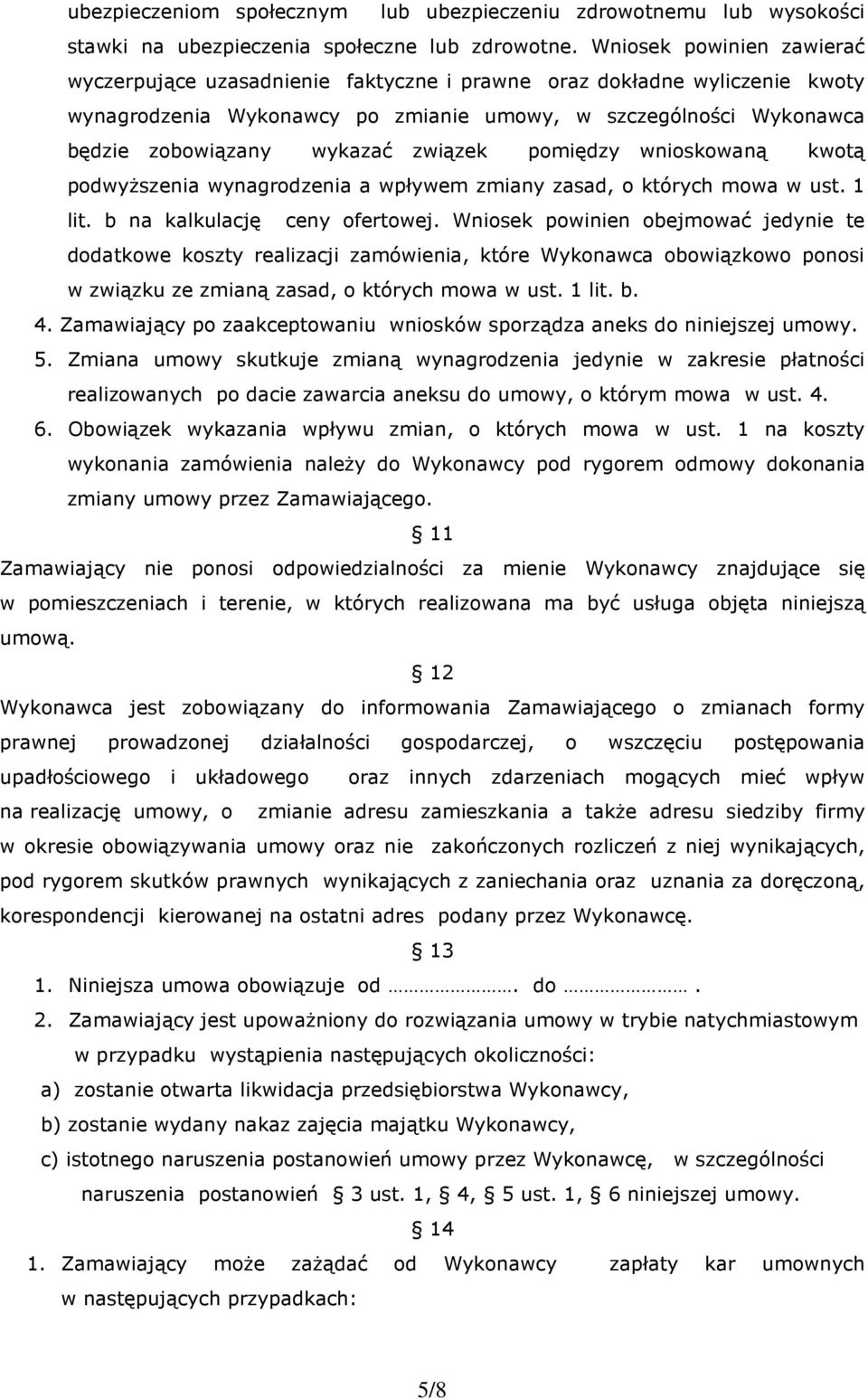 związek pomiędzy wnioskowaną kwotą podwyższenia wynagrodzenia a wpływem zmiany zasad, o których mowa w ust. 1 lit. b na kalkulację ceny ofertowej.