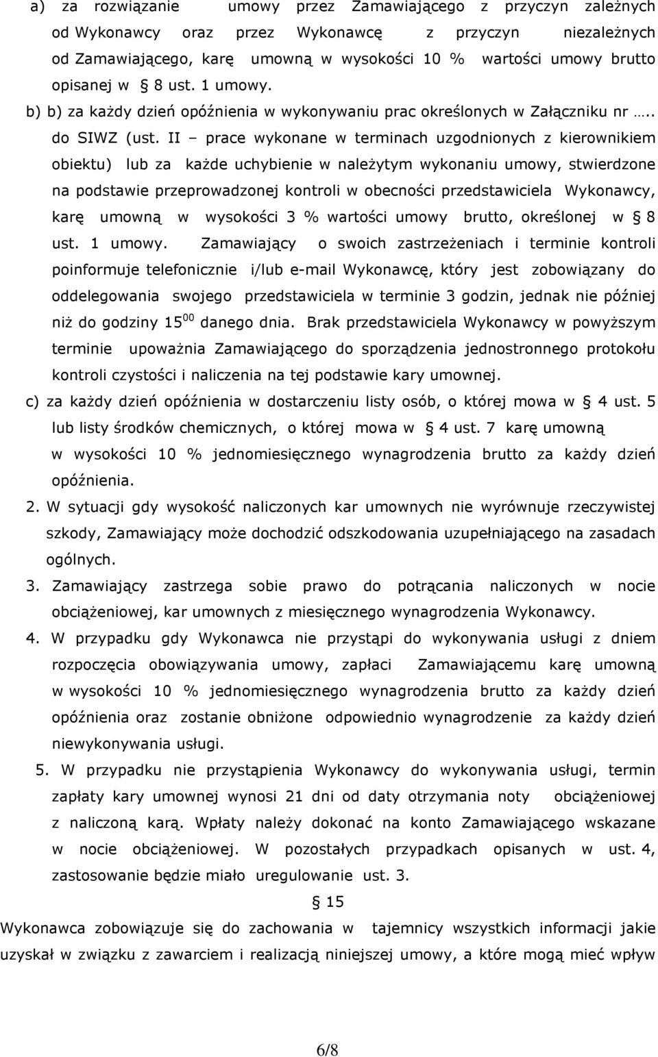 II prace wykonane w terminach uzgodnionych z kierownikiem obiektu) lub za każde uchybienie w należytym wykonaniu umowy, stwierdzone na podstawie przeprowadzonej kontroli w obecności przedstawiciela