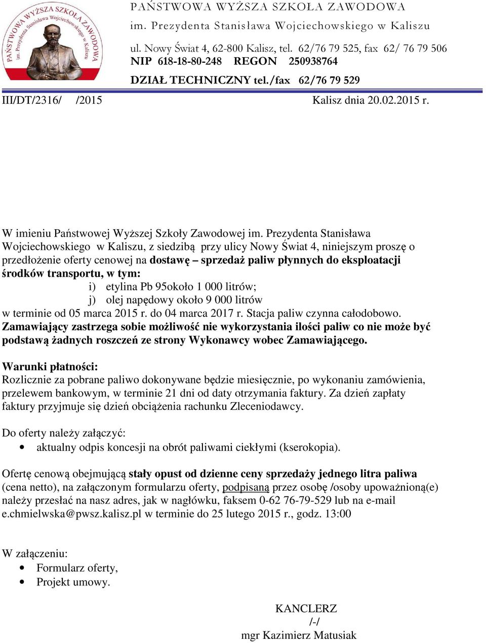 Prezydenta Stanisława Wojciechowskiego w Kaliszu, z siedzibą przy ulicy Nowy Świat 4, niniejszym proszę o przedłożenie oferty cenowej na dostawę sprzedaż paliw płynnych do eksploatacji środków