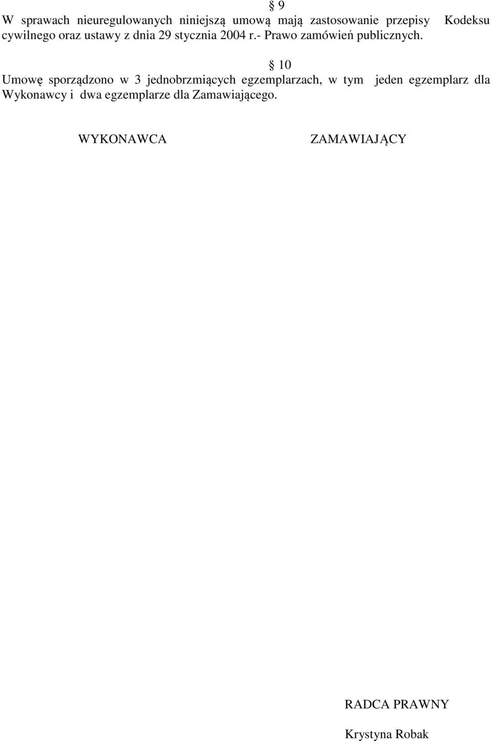 Kodeksu 10 Umowę sporządzono w 3 jednobrzmiących egzemplarzach, w tym jeden