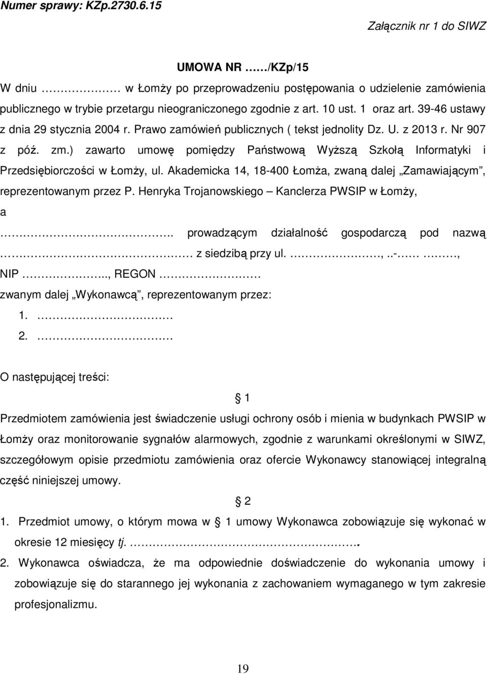 39-46 ustawy z dnia 29 stycznia 2004 r. Prawo zamówień publicznych ( tekst jednolity Dz. U. z 2013 r. Nr 907 z póź. zm.