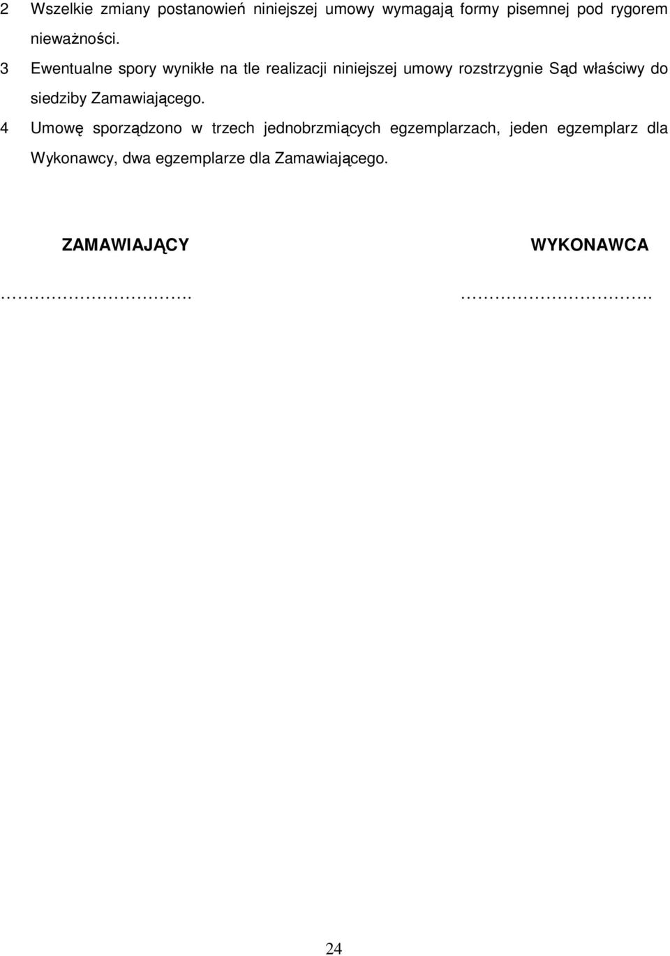 3 Ewentualne spory wynikłe na tle realizacji niniejszej umowy rozstrzygnie Sąd właściwy do